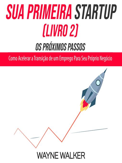 Title details for Sua Primeira Startup (Livro 2) Os Próximos Passos by Wayne Walker - Wait list